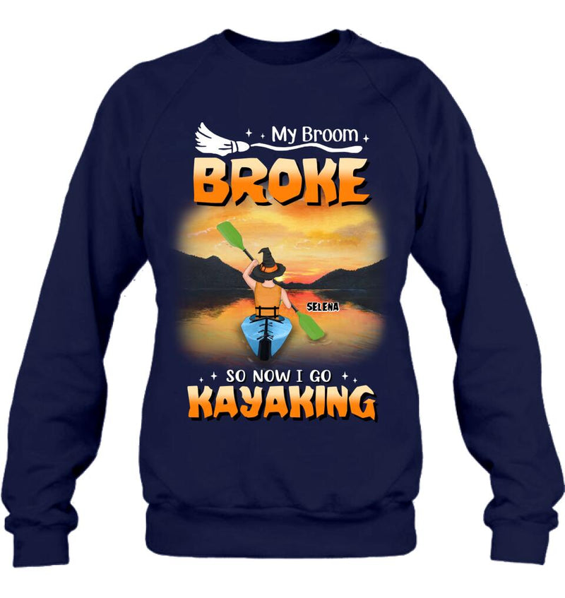 Personalized Go Kayaking T-shirt/Long Sleeve/Sweatshirt/Hoodie - My Broom Broke So Now I Go Kayaking - Funny Halloween Gift For Kayak Lovers