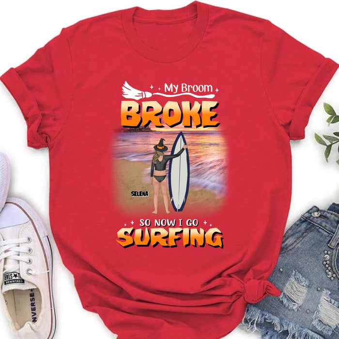 Custom Personalized Go Surfing T-shirt/ Long Sleeve/ Sweatshirt/ Hoodie - My Broom Broke So Now I Go Surfing - Funny Halloween Gift For Surfing Lover