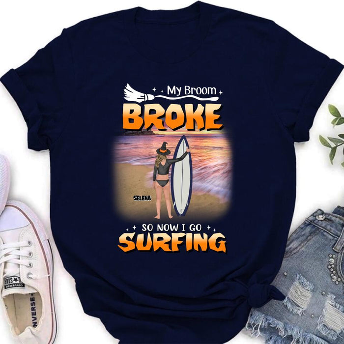 Custom Personalized Go Surfing T-shirt/ Long Sleeve/ Sweatshirt/ Hoodie - My Broom Broke So Now I Go Surfing - Funny Halloween Gift For Surfing Lover