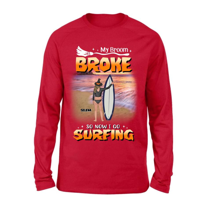 Personalized Go Surfing T-shirt/Long Sleeve/Sweatshirt/Hoodie - My Broom Broke So Now I Go Surfing - Funny Halloween Gift For Surfing Lover