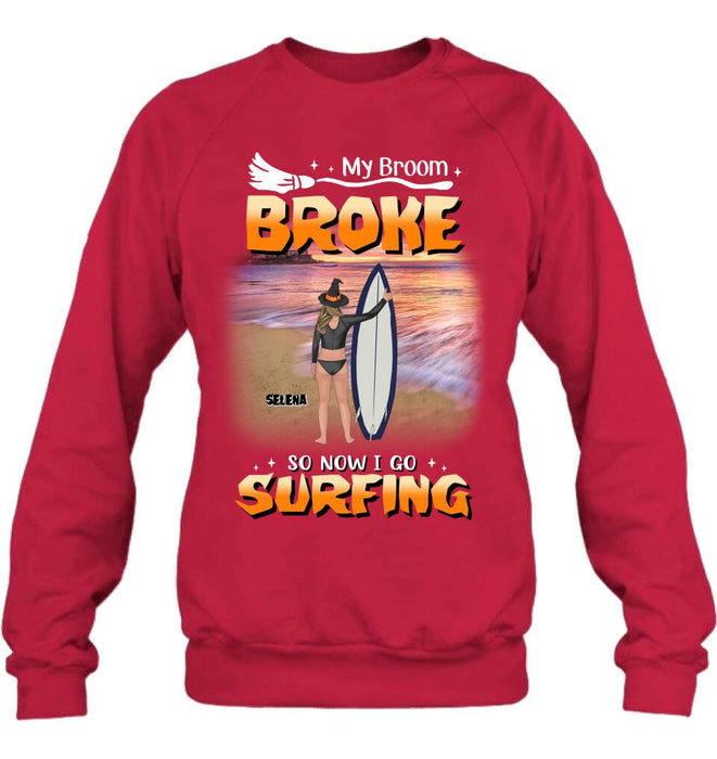 Custom Personalized Go Surfing T-shirt/ Long Sleeve/ Sweatshirt/ Hoodie - My Broom Broke So Now I Go Surfing - Funny Halloween Gift For Surfing Lover