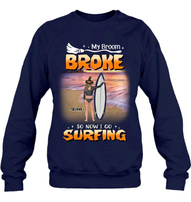 Personalized Go Surfing T-shirt/Long Sleeve/Sweatshirt/Hoodie - My Broom Broke So Now I Go Surfing - Funny Halloween Gift For Surfing Lover