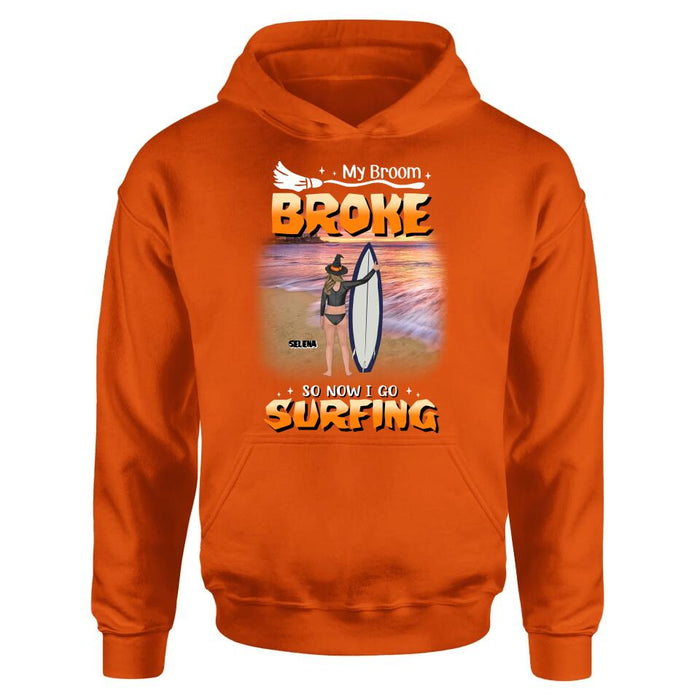 Custom Personalized Go Surfing T-shirt/ Long Sleeve/ Sweatshirt/ Hoodie - My Broom Broke So Now I Go Surfing - Funny Halloween Gift For Surfing Lover