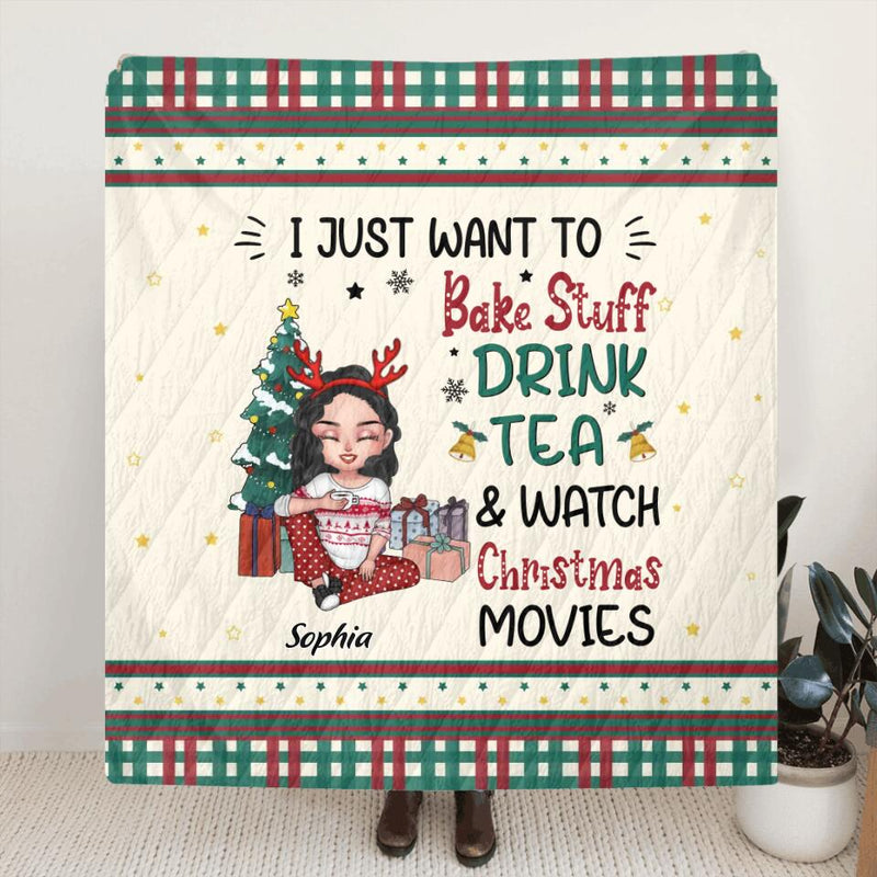 Personalized Christmas Girl Fleece Throw Blanket/Quilt/Pillow Cover - Gift Idea For Christmas Day - I Just Want To Bake Stuff, Drink Tea & Watch Christmas Movies
