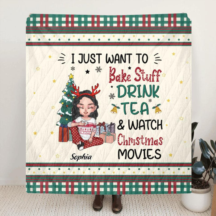 Custom Personalized Christmas Girl Quilt/Single Layer Fleece Blanket/Pillow Cover - Gift Idea For Christmas Day - I Just Want To Bake Stuff, Drink Tea & Watch Christmas Movies