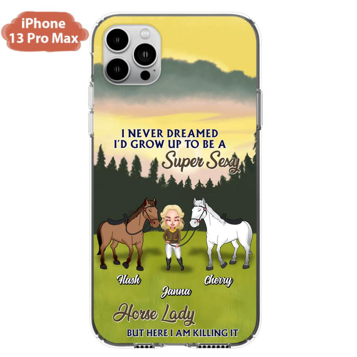 Custom Personalized Horse Lady Phone Case for iPhone & Samsung - Gift Idea For Horse Lovers - I Never Dreamed I'D Grow Up To Be A Super Sexy Horse Lady