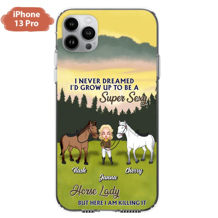 Custom Personalized Horse Lady Phone Case for iPhone & Samsung - Gift Idea For Horse Lovers - I Never Dreamed I'D Grow Up To Be A Super Sexy Horse Lady