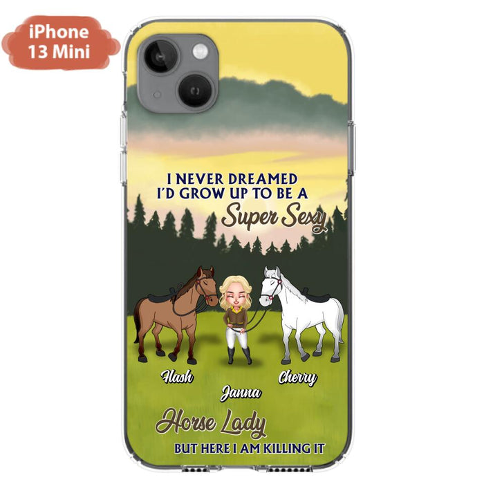 Custom Personalized Horse Lady Phone Case for iPhone & Samsung - Gift Idea For Horse Lovers - I Never Dreamed I'D Grow Up To Be A Super Sexy Horse Lady