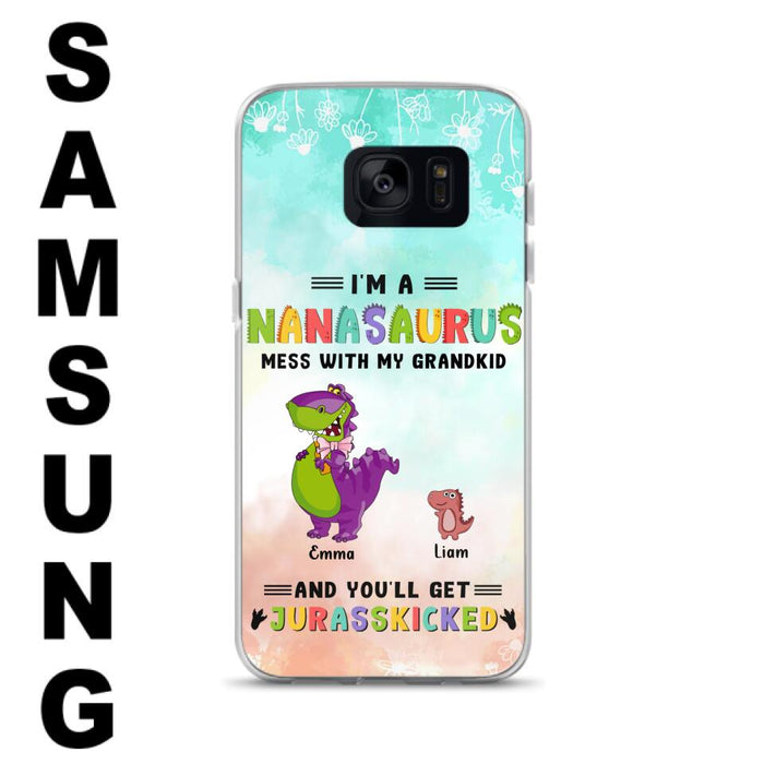 Custom Personalized Grandma Dinosaur Phone Case - Gift For Grandma With Up To 6 Grandkids Dinosaurs - I'm A Nanasaurus Mess With My Grandkids And You'll Get Jurasskicked - Cases For iPhone And Samsung