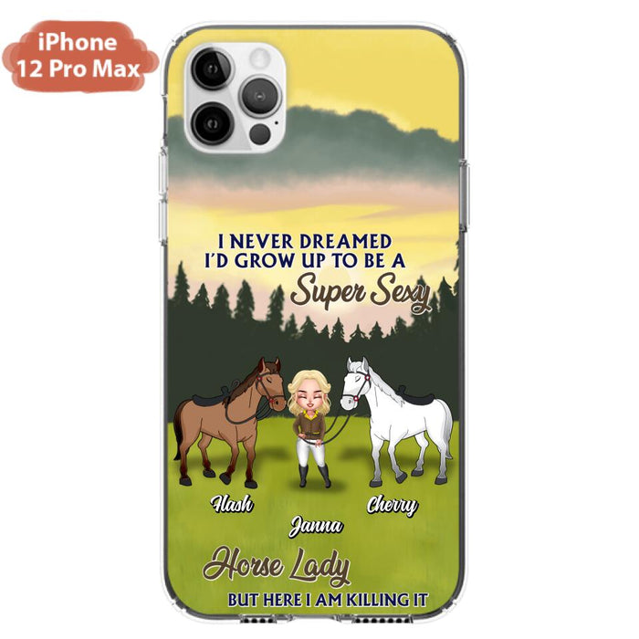 Custom Personalized Horse Lady Phone Case for iPhone & Samsung - Gift Idea For Horse Lovers - I Never Dreamed I'D Grow Up To Be A Super Sexy Horse Lady