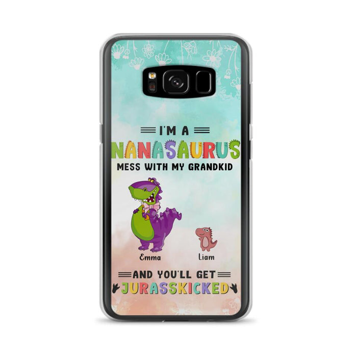 Custom Personalized Grandma Dinosaur Phone Case - Gift For Grandma With Up To 6 Grandkids Dinosaurs - I'm A Nanasaurus Mess With My Grandkids And You'll Get Jurasskicked - Cases For iPhone And Samsung