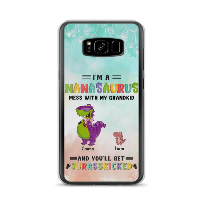 Custom Personalized Grandma Dinosaur Phone Case - Gift For Grandma With Up To 6 Grandkids Dinosaurs - I'm A Nanasaurus Mess With My Grandkids And You'll Get Jurasskicked - Cases For iPhone And Samsung