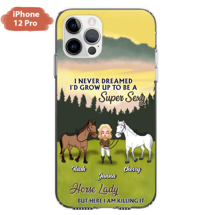 Custom Personalized Horse Lady Phone Case for iPhone & Samsung - Gift Idea For Horse Lovers - I Never Dreamed I'D Grow Up To Be A Super Sexy Horse Lady