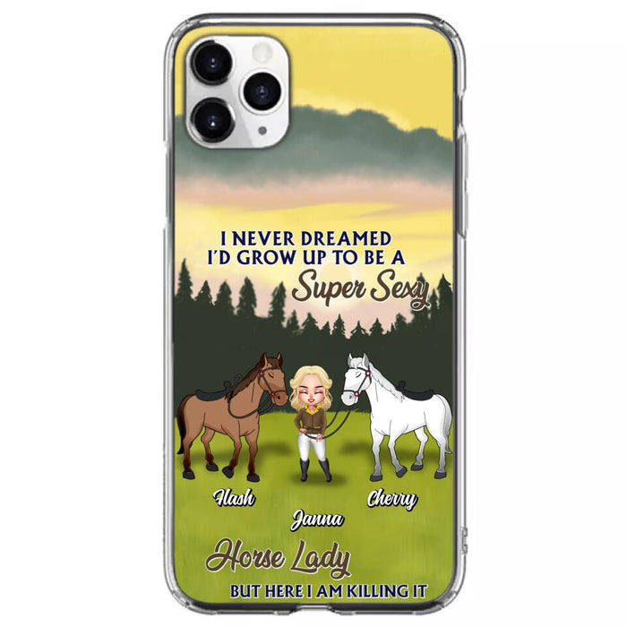 Custom Personalized Horse Lady Phone Case for iPhone & Samsung - Gift Idea For Horse Lovers - I Never Dreamed I'D Grow Up To Be A Super Sexy Horse Lady