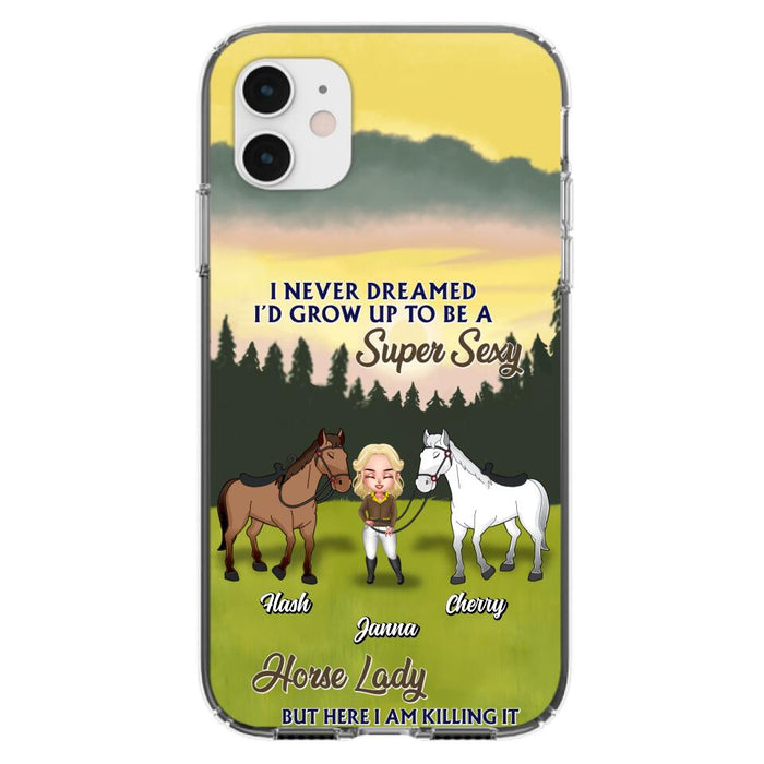 Custom Personalized Horse Lady Phone Case for iPhone & Samsung - Gift Idea For Horse Lovers - I Never Dreamed I'D Grow Up To Be A Super Sexy Horse Lady