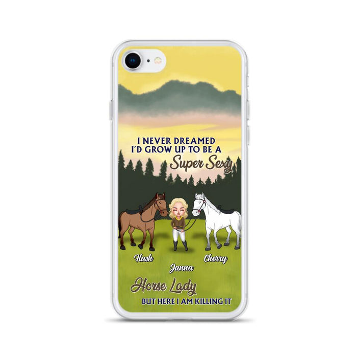 Custom Personalized Horse Lady Phone Case for iPhone & Samsung - Gift Idea For Horse Lovers - I Never Dreamed I'D Grow Up To Be A Super Sexy Horse Lady