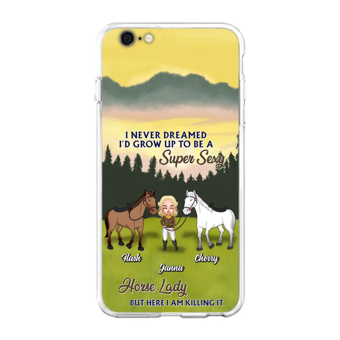 Custom Personalized Horse Lady Phone Case for iPhone & Samsung - Gift Idea For Horse Lovers - I Never Dreamed I'D Grow Up To Be A Super Sexy Horse Lady