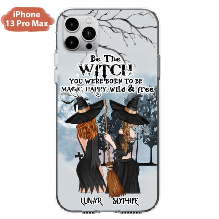 Custom Personalized Friends Witches Phone Case - Upto 4 Friends - Halloween Gift Idea For Friends/Sisters - Be The Witch You Were Born To Be Magic, Happy, Wild And Free - Case for iPhone/Samsung