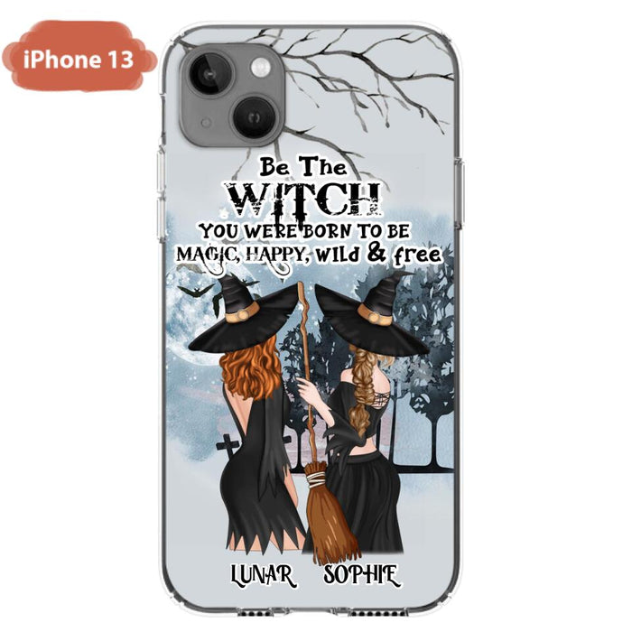 Custom Personalized Friends Witches Phone Case - Upto 4 Friends - Halloween Gift Idea For Friends/Sisters - Be The Witch You Were Born To Be Magic, Happy, Wild And Free - Case for iPhone/Samsung