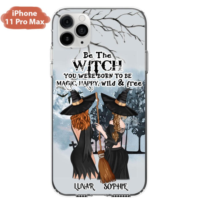 Custom Personalized Friends Witches Phone Case - Upto 4 Friends - Halloween Gift Idea For Friends/Sisters - Be The Witch You Were Born To Be Magic, Happy, Wild And Free - Case for iPhone/Samsung