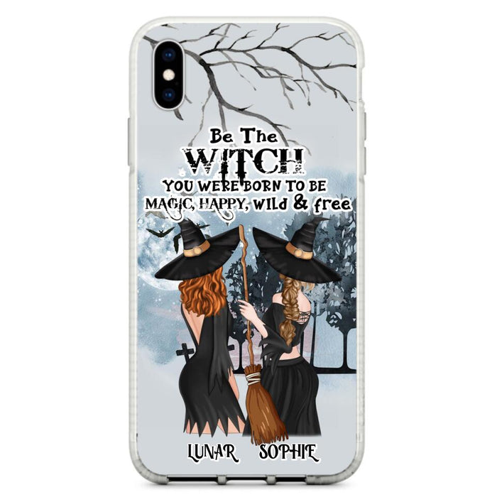 Custom Personalized Friends Witches Phone Case - Upto 4 Friends - Halloween Gift Idea For Friends/Sisters - Be The Witch You Were Born To Be Magic, Happy, Wild And Free - Case for iPhone/Samsung