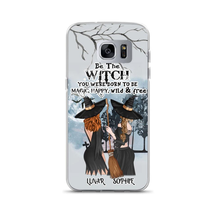 Custom Personalized Friends Witches Phone Case - Upto 4 Friends - Halloween Gift Idea For Friends/Sisters - Be The Witch You Were Born To Be Magic, Happy, Wild And Free - Case for iPhone/Samsung