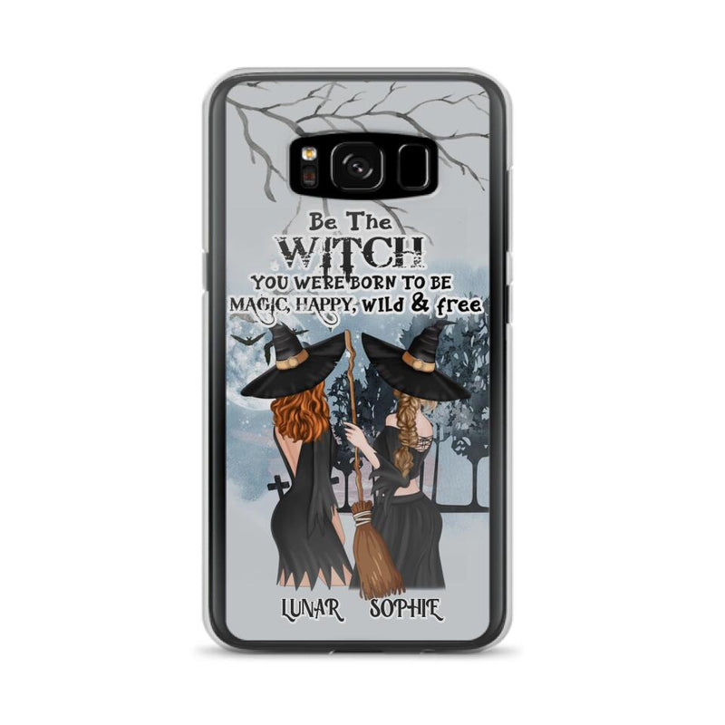 Personalized Friends Witches Phone Case - Up to 4 Friends - Halloween Gift Idea For Friends/Sisters - Be The Witch You Were Born To Be Magic, Happy, Wild And Free - Case for iPhone/Samsung