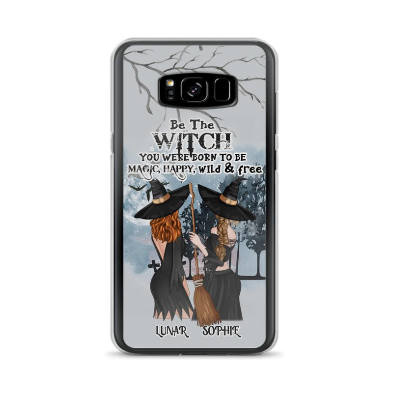 Personalized Friends Witches Phone Case - Up to 4 Friends - Halloween Gift Idea For Friends/Sisters - Be The Witch You Were Born To Be Magic, Happy, Wild And Free - Case for iPhone/Samsung