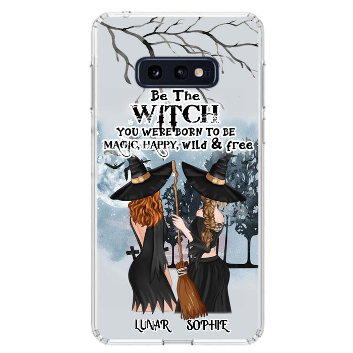 Custom Personalized Friends Witches Phone Case - Upto 4 Friends - Halloween Gift Idea For Friends/Sisters - Be The Witch You Were Born To Be Magic, Happy, Wild And Free - Case for iPhone/Samsung