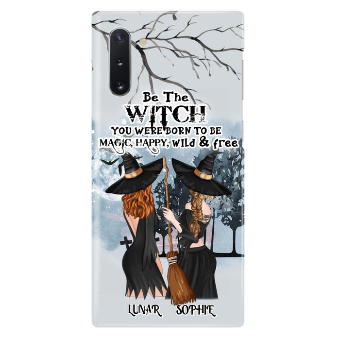 Custom Personalized Friends Witches Phone Case - Upto 4 Friends - Halloween Gift Idea For Friends/Sisters - Be The Witch You Were Born To Be Magic, Happy, Wild And Free - Case for iPhone/Samsung