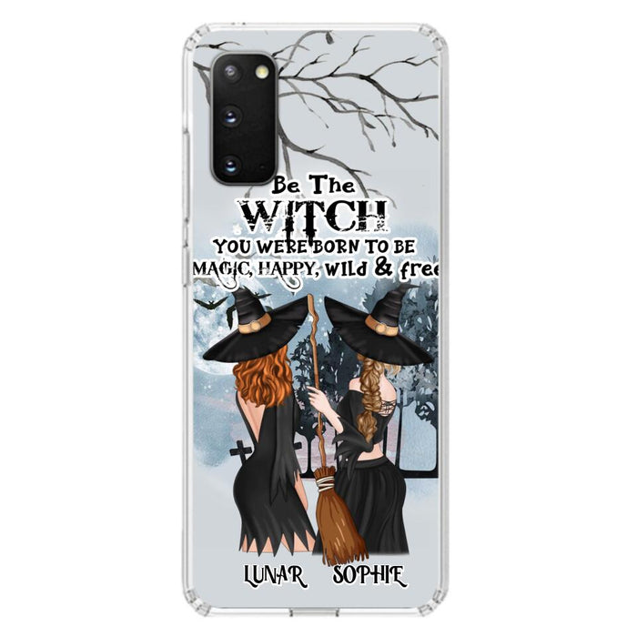 Custom Personalized Friends Witches Phone Case - Upto 4 Friends - Halloween Gift Idea For Friends/Sisters - Be The Witch You Were Born To Be Magic, Happy, Wild And Free - Case for iPhone/Samsung