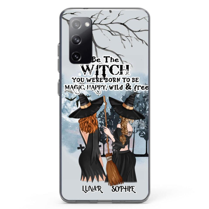 Custom Personalized Friends Witches Phone Case - Upto 4 Friends - Halloween Gift Idea For Friends/Sisters - Be The Witch You Were Born To Be Magic, Happy, Wild And Free - Case for iPhone/Samsung