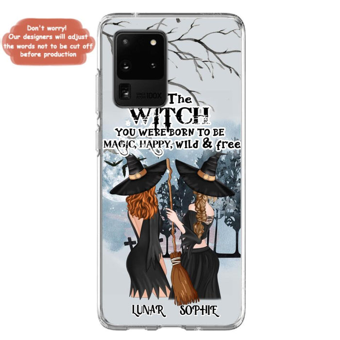 Custom Personalized Friends Witches Phone Case - Upto 4 Friends - Halloween Gift Idea For Friends/Sisters - Be The Witch You Were Born To Be Magic, Happy, Wild And Free - Case for iPhone/Samsung