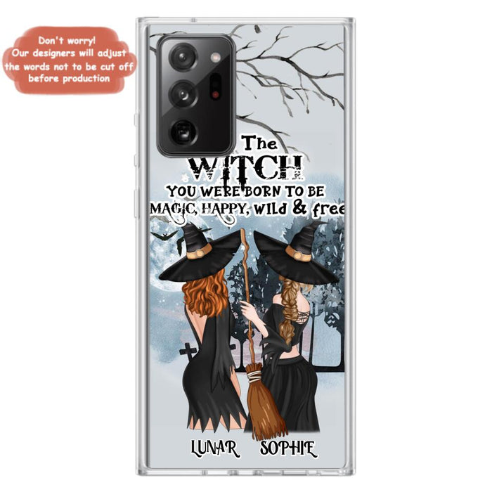 Custom Personalized Friends Witches Phone Case - Upto 4 Friends - Halloween Gift Idea For Friends/Sisters - Be The Witch You Were Born To Be Magic, Happy, Wild And Free - Case for iPhone/Samsung