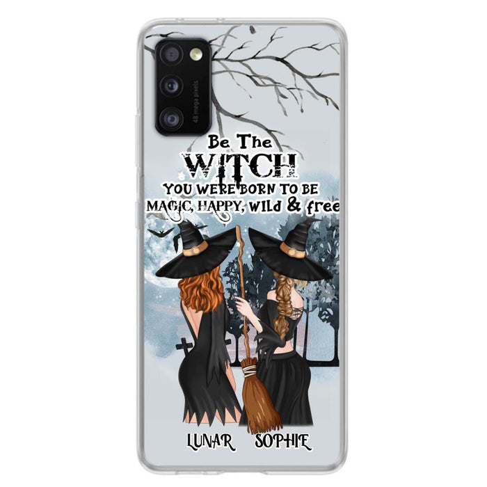 Custom Personalized Friends Witches Phone Case - Upto 4 Friends - Halloween Gift Idea For Friends/Sisters - Be The Witch You Were Born To Be Magic, Happy, Wild And Free - Case for iPhone/Samsung