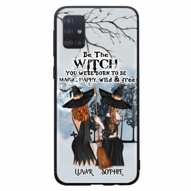 Personalized Friends Witches Phone Case - Up to 4 Friends - Halloween Gift Idea For Friends/Sisters - Be The Witch You Were Born To Be Magic, Happy, Wild And Free - Case for iPhone/Samsung