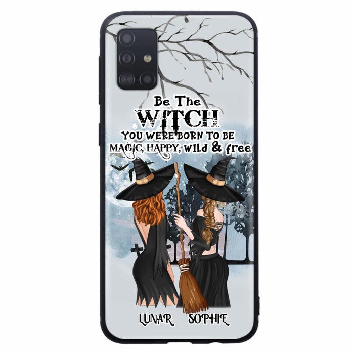 Custom Personalized Friends Witches Phone Case - Upto 4 Friends - Halloween Gift Idea For Friends/Sisters - Be The Witch You Were Born To Be Magic, Happy, Wild And Free - Case for iPhone/Samsung