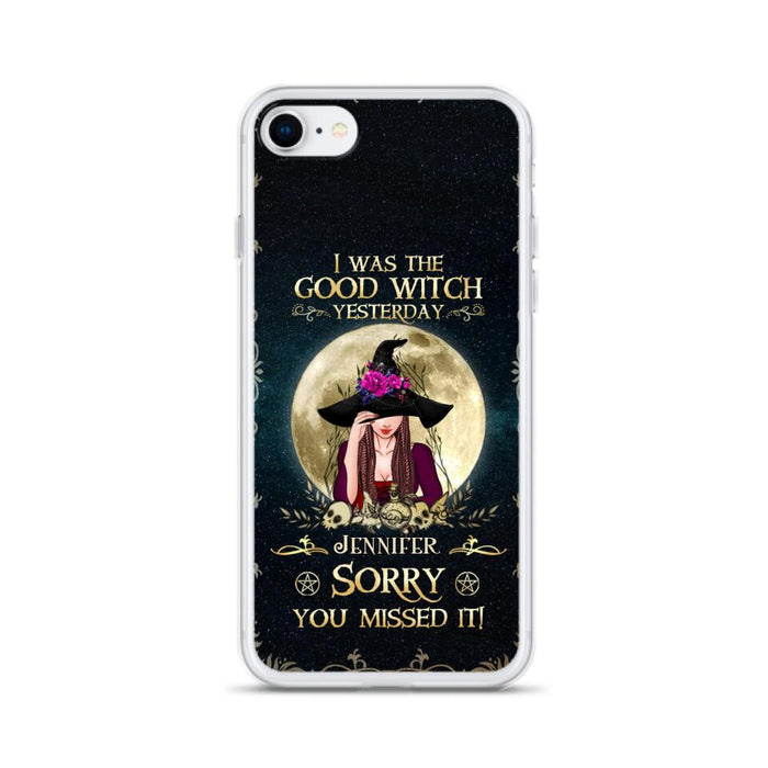 Custom Personalized Witch Phone Case - Halloween Gift Idea For Friends - I Was The Good Witch Yesterday - Case for iPhone & Samsung