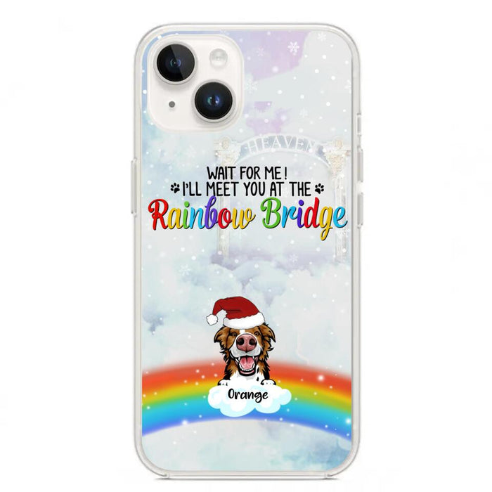 Custom Personalized Memorial Pets At Rainbow Bridge Phone Case - Upto 5 Pets - Memorial Gift For Dog Lovers/Cat Lovers - Wait For Me! I'll Meet You At The Rainbow Bridge - For iPhone And Samsung Phone Case