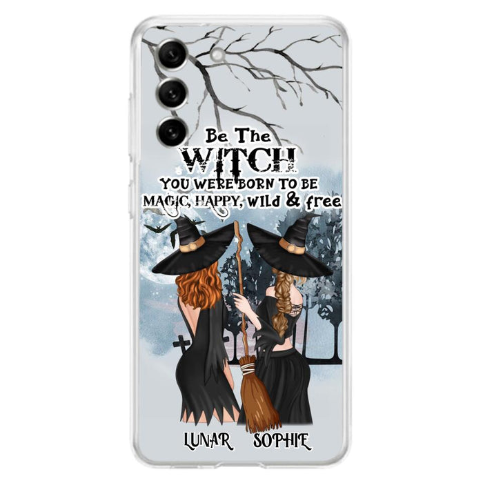 Custom Personalized Friends Witches Phone Case - Upto 4 Friends - Halloween Gift Idea For Friends/Sisters - Be The Witch You Were Born To Be Magic, Happy, Wild And Free - Case for iPhone/Samsung