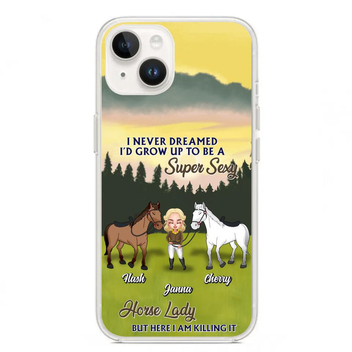 Custom Personalized Horse Lady Phone Case for iPhone & Samsung - Gift Idea For Horse Lovers - I Never Dreamed I'D Grow Up To Be A Super Sexy Horse Lady