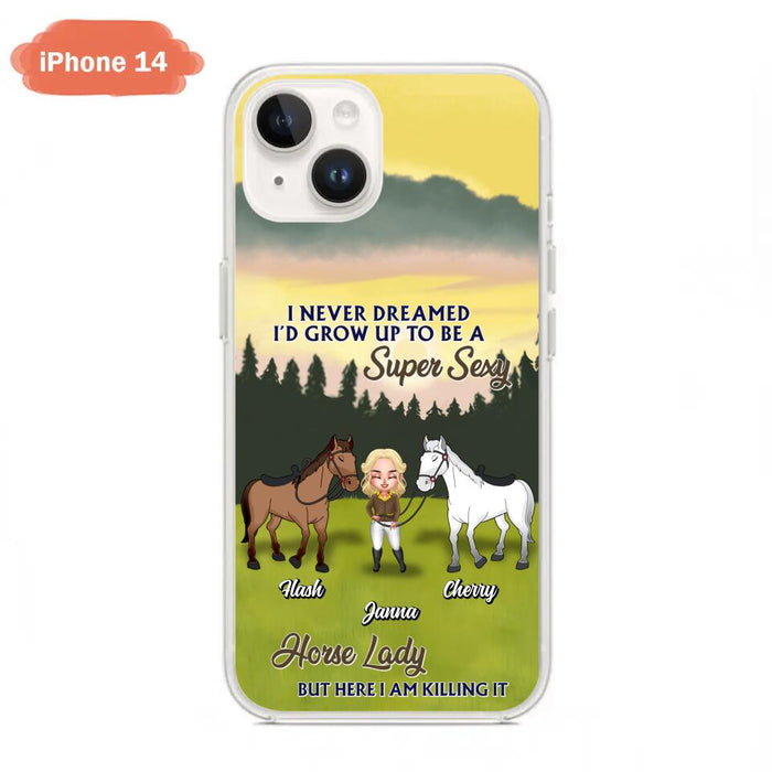 Custom Personalized Horse Lady Phone Case for iPhone & Samsung - Gift Idea For Horse Lovers - I Never Dreamed I'D Grow Up To Be A Super Sexy Horse Lady