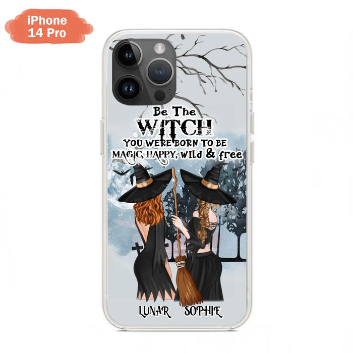 Custom Personalized Friends Witches Phone Case - Upto 4 Friends - Halloween Gift Idea For Friends/Sisters - Be The Witch You Were Born To Be Magic, Happy, Wild And Free - Case for iPhone/Samsung