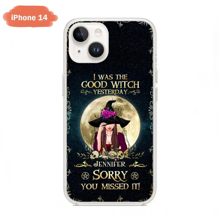 Custom Personalized Witch Phone Case - Halloween Gift Idea For Friends - I Was The Good Witch Yesterday - Case for iPhone & Samsung