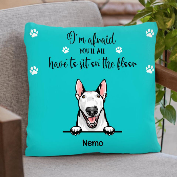 Custom Personalized Dog Pillow Cover - Gift for Dog Lovers - Up to 4 Dogs -I'm Afraid You'll All Have To Sit On The Floor