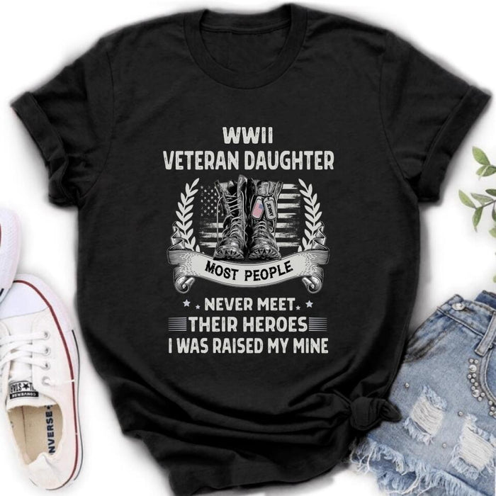 Custom Personalized Veteran T-shirt/ Long Sleeve/ Sweatshirt - Best Gift Idea For Veteran Daughter - WWII Veteran Daughter Most People Never Meet Their Heroes I Was Raised By Mine