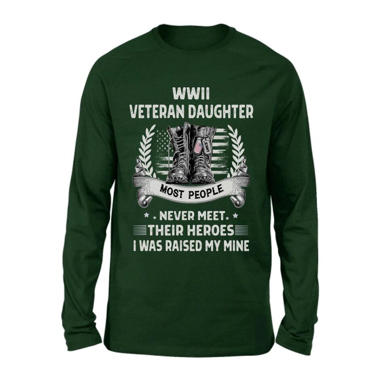 Personalized Veteran T-shirt/Long Sleeve/Sweatshirt - Best Gift Idea For Veteran Daughter - WWII Veteran Daughter Most People Never Meet Their Heroes I Was Raised By Mine
