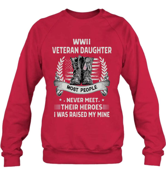 Custom Personalized Veteran T-shirt/ Long Sleeve/ Sweatshirt - Best Gift Idea For Veteran Daughter - WWII Veteran Daughter Most People Never Meet Their Heroes I Was Raised By Mine