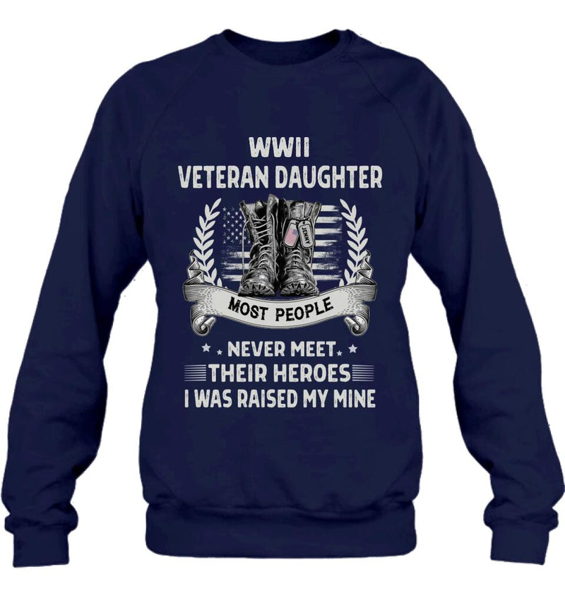 Personalized Veteran T-shirt/Long Sleeve/Sweatshirt - Best Gift Idea For Veteran Daughter - WWII Veteran Daughter Most People Never Meet Their Heroes I Was Raised By Mine