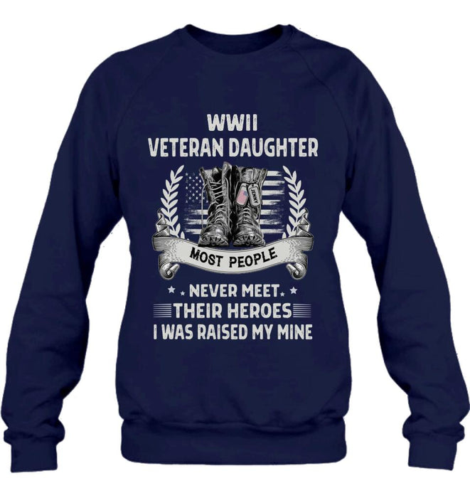 Custom Personalized Veteran T-shirt/ Long Sleeve/ Sweatshirt - Best Gift Idea For Veteran Daughter - WWII Veteran Daughter Most People Never Meet Their Heroes I Was Raised By Mine